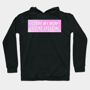 Sorry My Mom Said No Speeding, Funny Car Bumper Hoodie